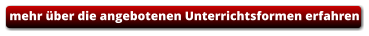 mehr über die angebotenen Unterrichtsformen erfahren